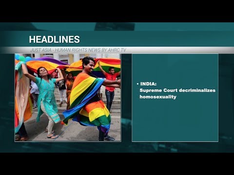 AHRC TV: India’s Supreme Court decriminalizes homosexuality and other stories in JUST ASIA, Episode 235
