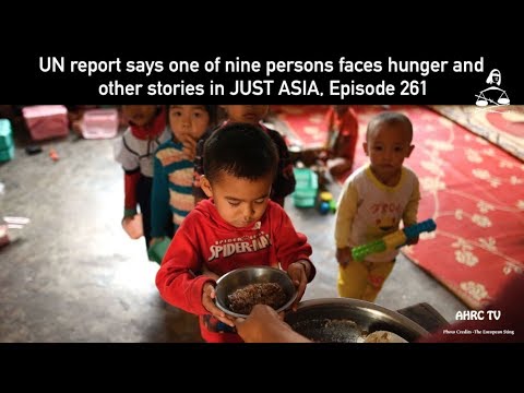 AHRC TV: UN report says one of nine persons faces hunger and other stories in JUST ASIA, Episode 261
